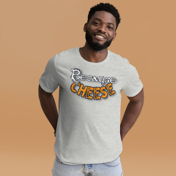 Because Cheese - Unisex t-shirt - Image 10