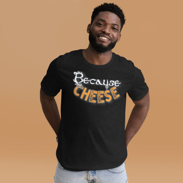 Because Cheese - Unisex t-shirt - Image 3