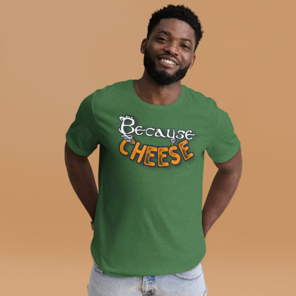 Because Cheese - Unisex t-shirt - Image 8
