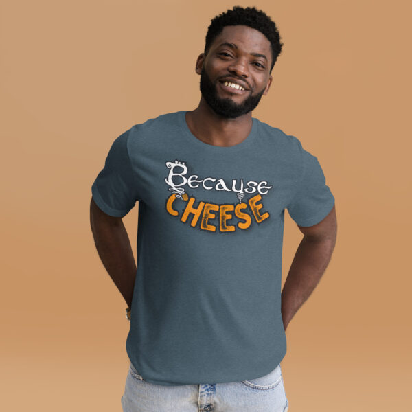 Because Cheese - Unisex t-shirt - Image 6