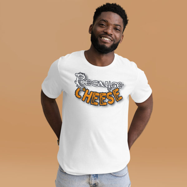 Because Cheese - Unisex t-shirt - Image 12