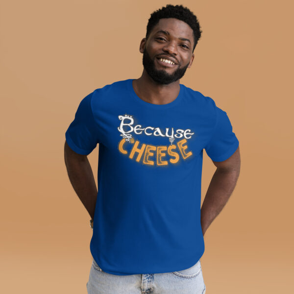 Because Cheese - Unisex t-shirt - Image 4